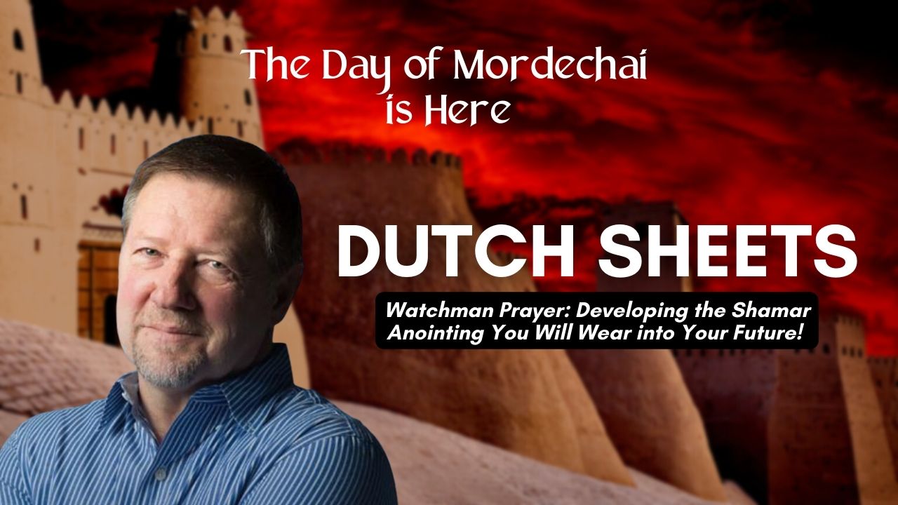 The Day of Mordechai Is Here: Dutch Sheets (02/27)