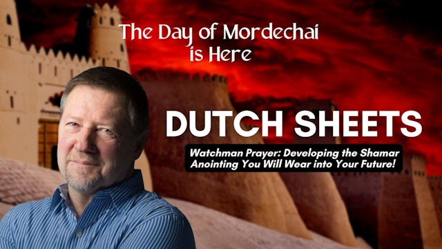 The Day of Mordechai Is Here: Dutch Sheets (02/27)