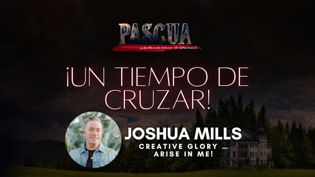 [Español] Joshua Mills - Creative Glory Arise In Me!