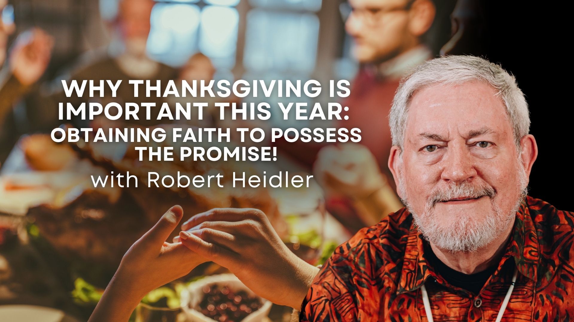 Why Thanksgiving is Important this Year with Robert Heidler (11/27)