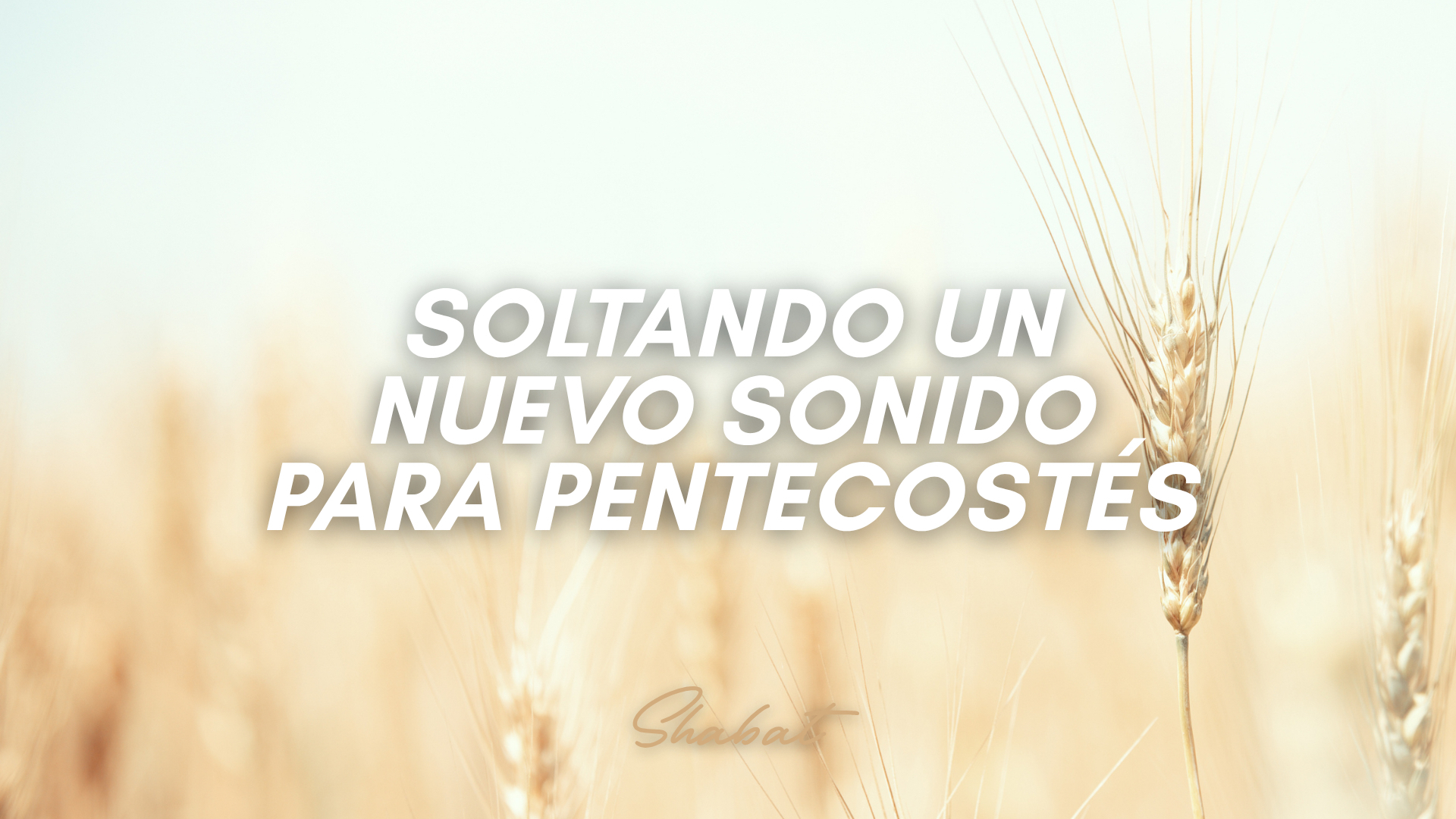 Shabbat: Soltando un Nuevo Sonido para Pentecostés (5/29/26)