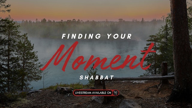 Shabbat: Finding Your Moment (12/15) 6PM