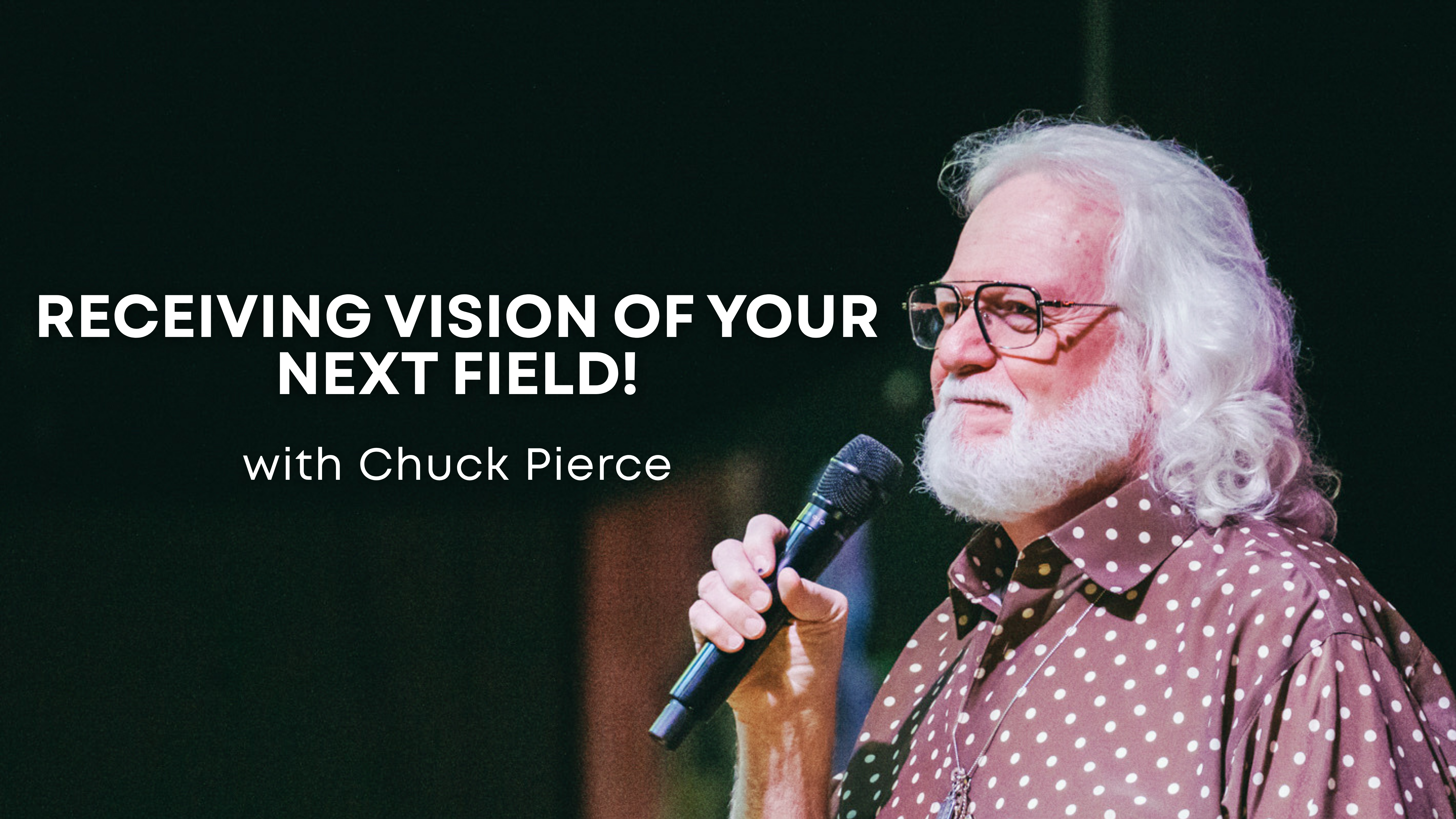 Receiving Vision of Your Next Field with Chuck Pierce (06/02/26)