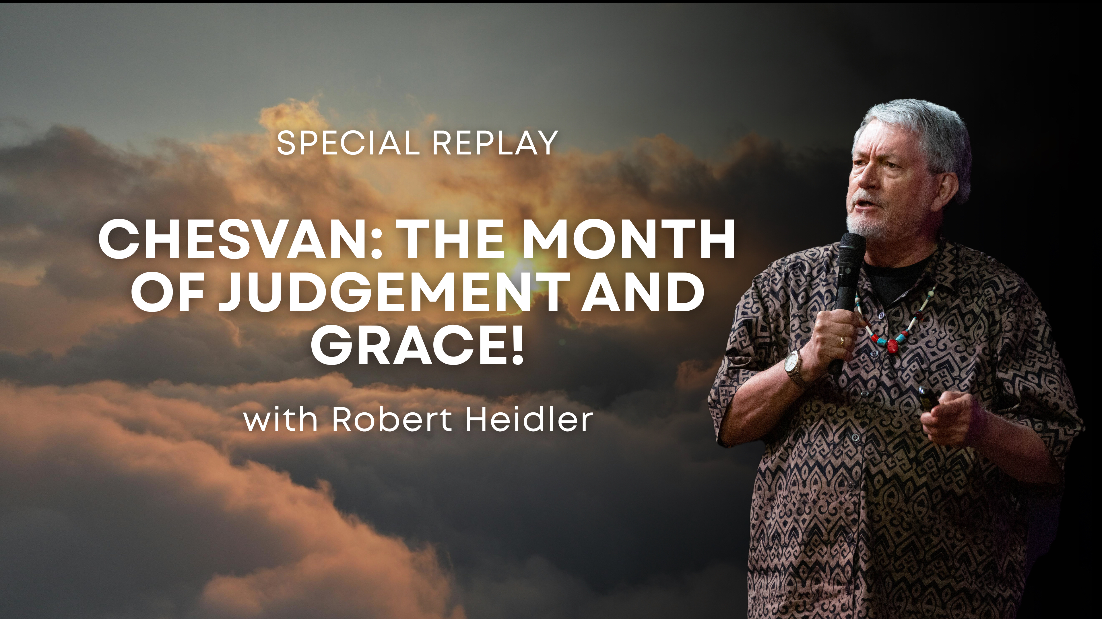 Chesvan: The Month of Judgement and Grace! with Robert Heidler (10/13/26)