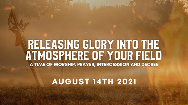 Releasing Glory into the Atmosphere of Your Field (8/14)