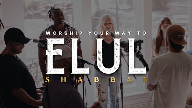 Shabbat: Worship Your Way Into Elul (...