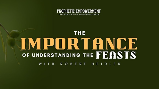 Prophetic Empowerment: The Importance of Understanding the Feasts (9/14)