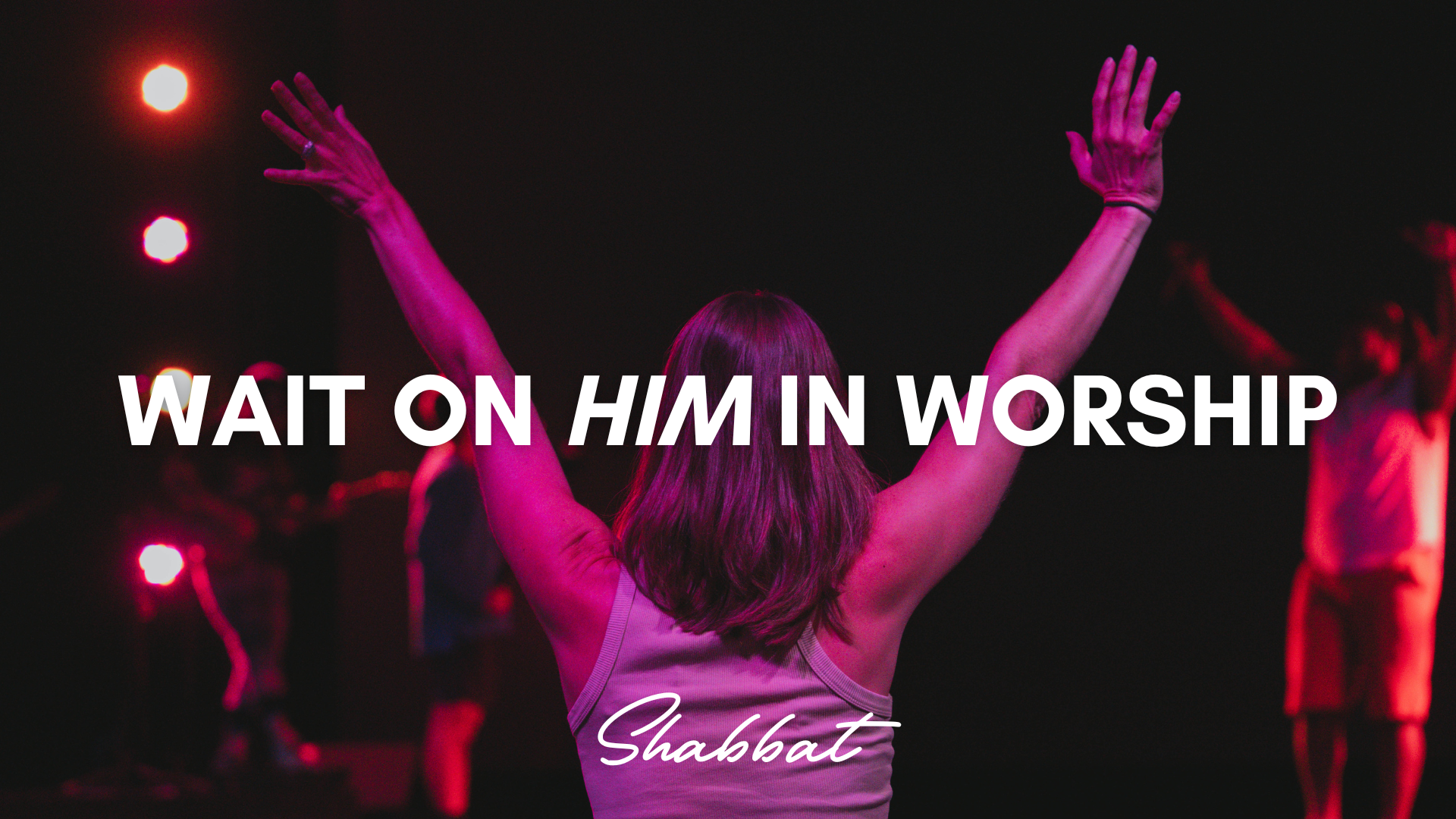 Shabbat: Wait on Him in Worship (7/04) 