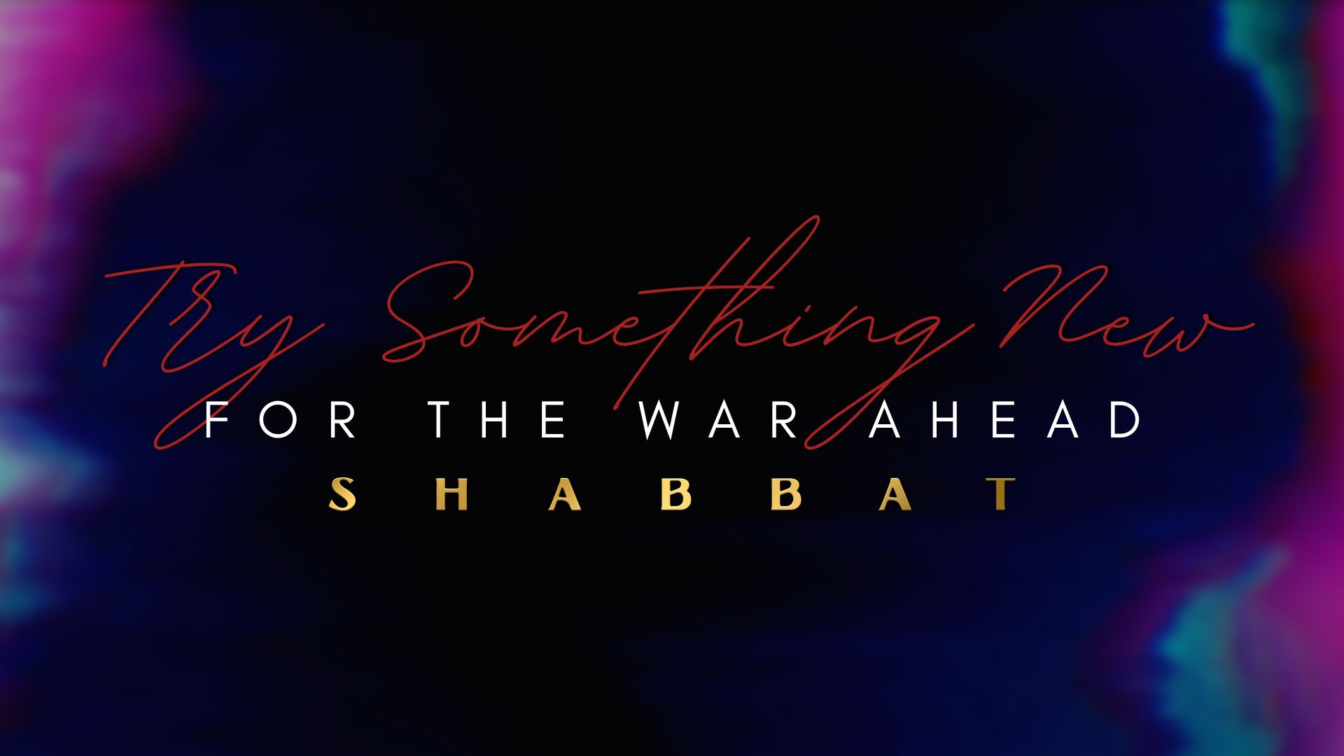 Shabbat: Try Something New For The War Ahead (9/16)