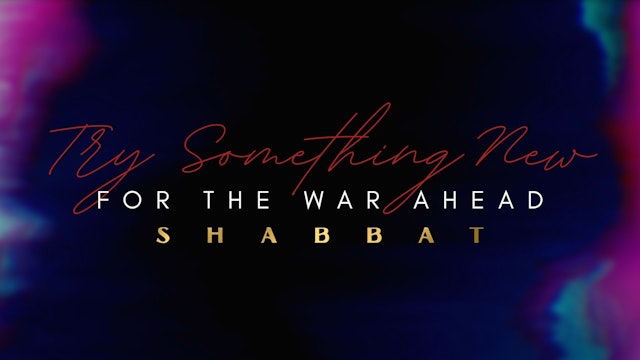 Shabbat: Try Something New For The War Ahead (9/16)