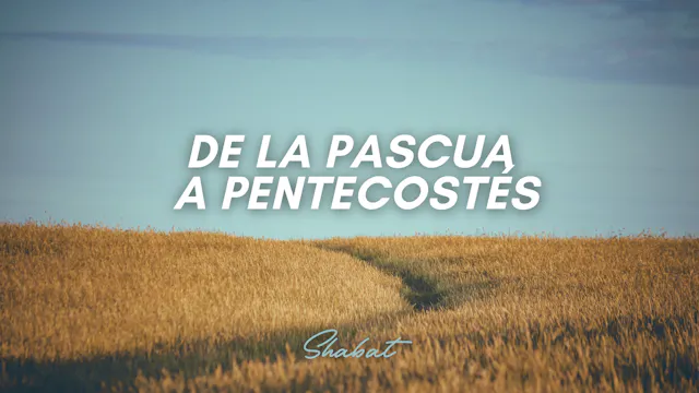 Shabbat: De la Pascua a Pentecostés (...