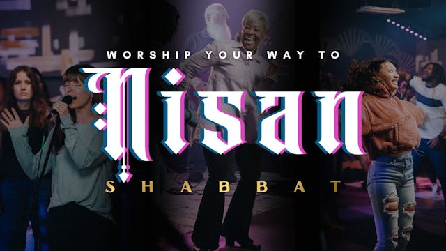 Shabbat: Worship Your Way to Nisan (0...