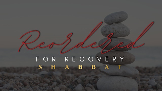 Shabbat: Reordered for Recovery (10/7)