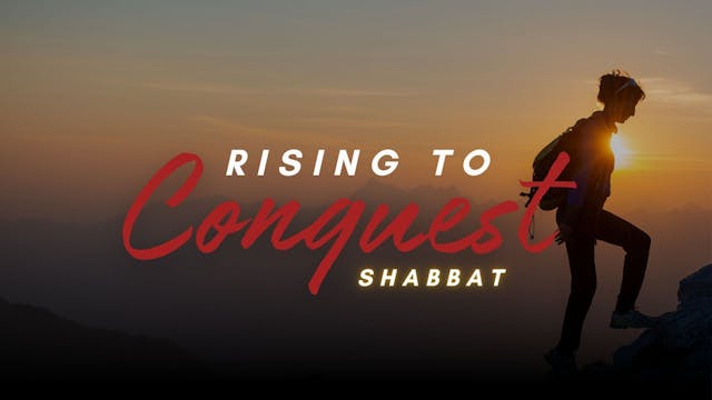 Shabbat: Rising to Conquest (10/27) 6PM