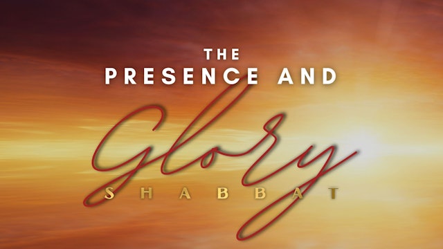 Shabbat: The Presence and Glory (6/09) - 6PM