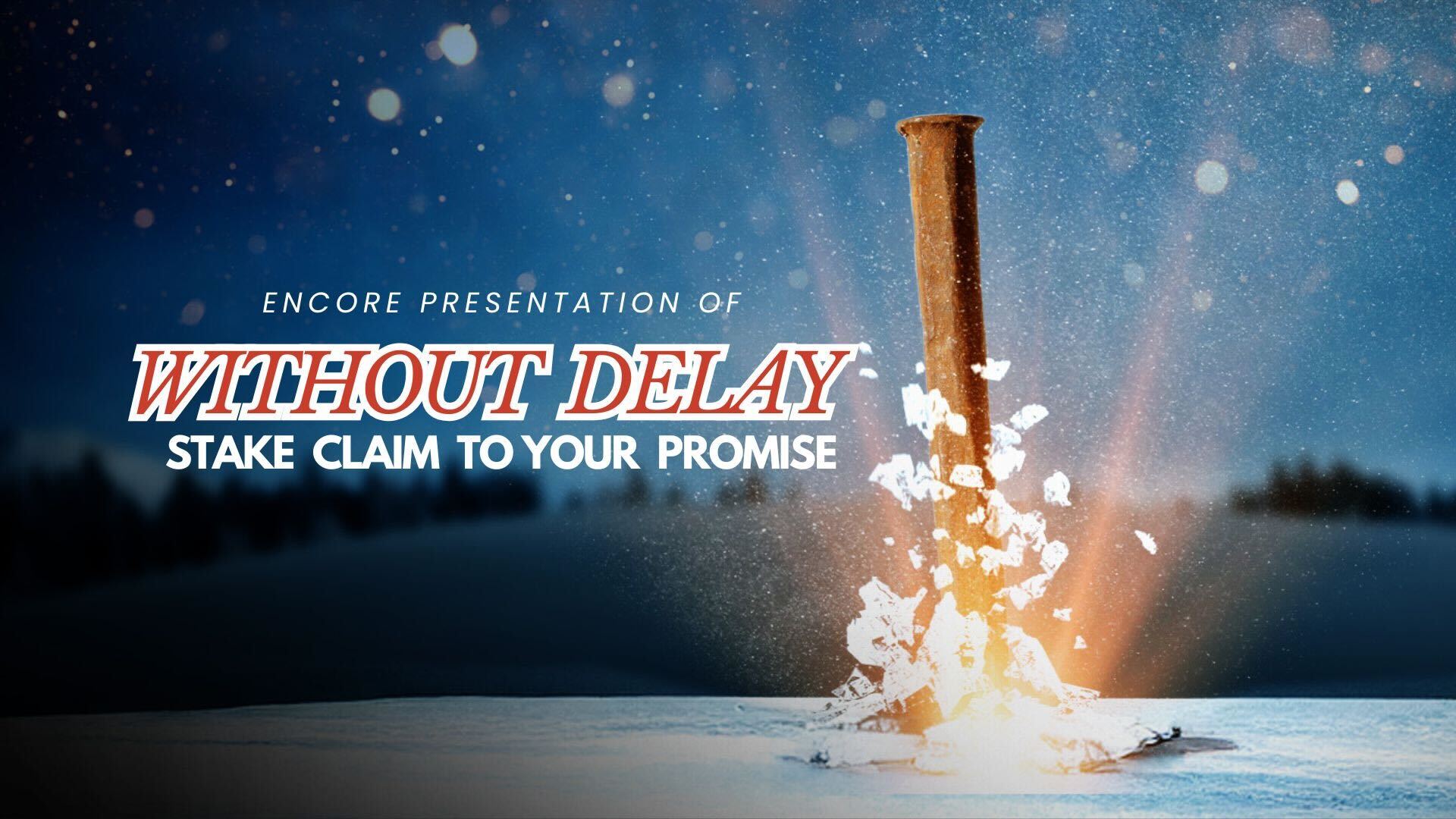 Without Delay Stake Claim to Your Promise Encore Presentation (12/23/25) 7PM