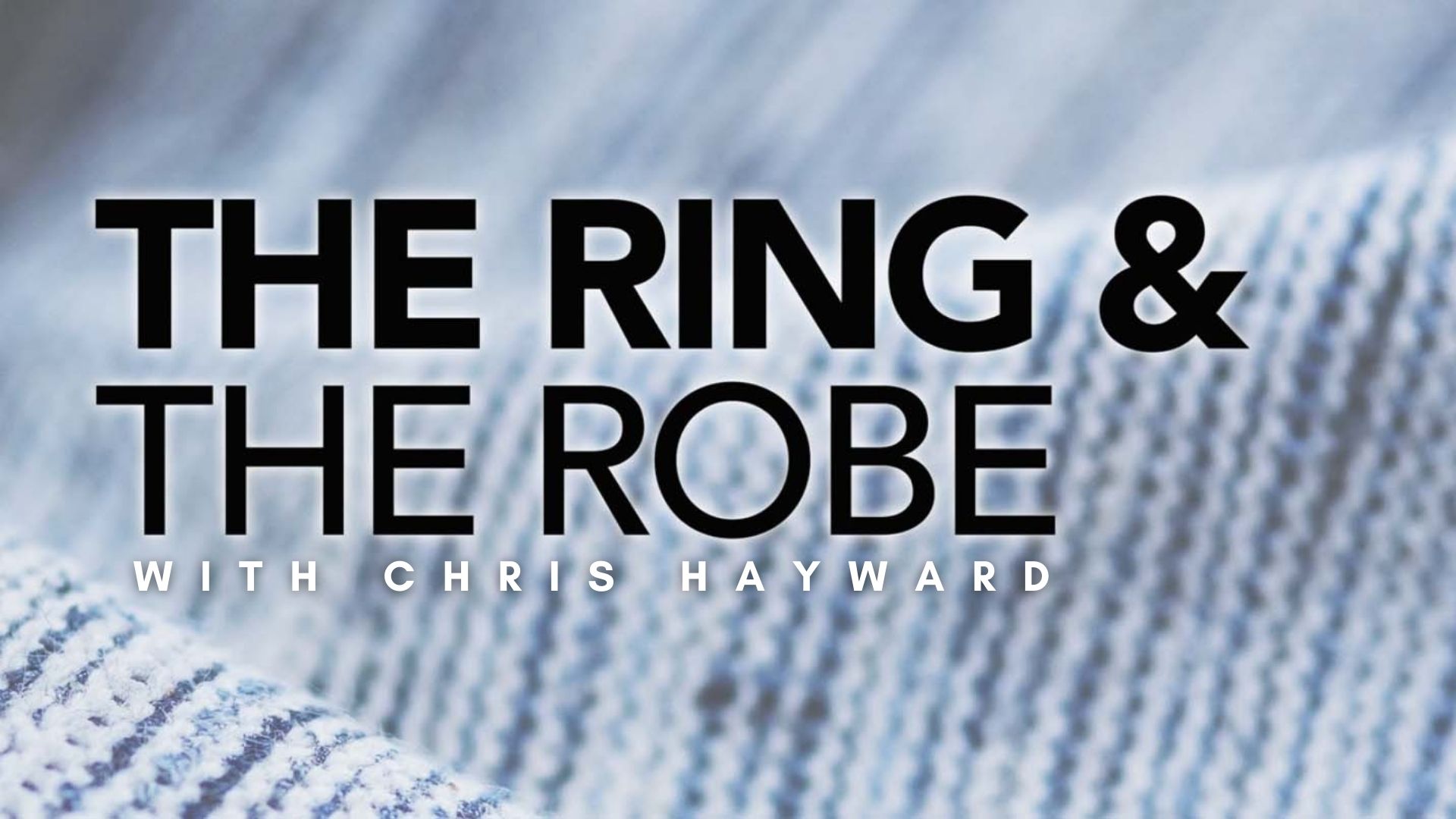 The Ring and The Robe with Chris Hayward (01/05)