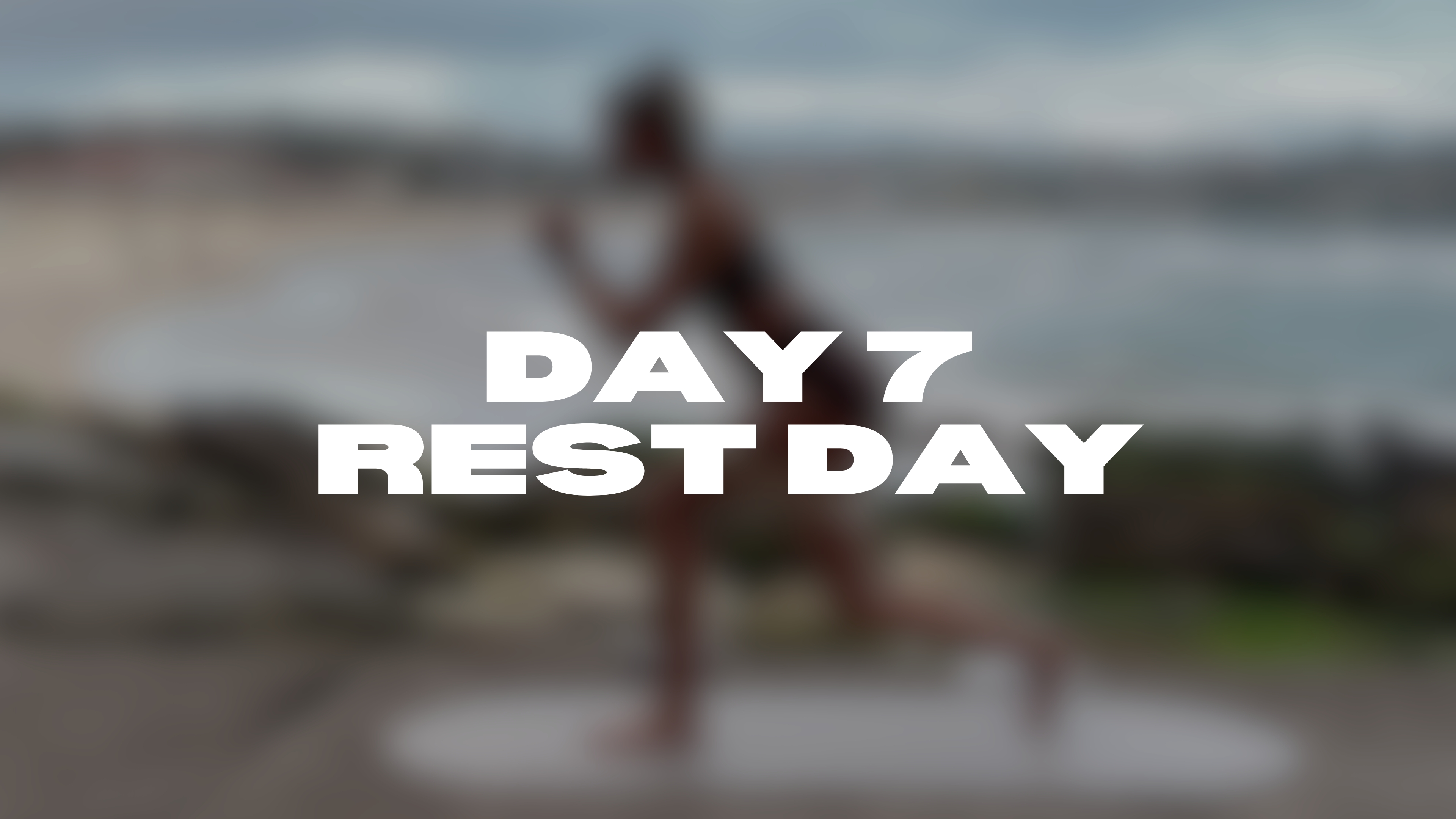DAY 7 I REST DAY