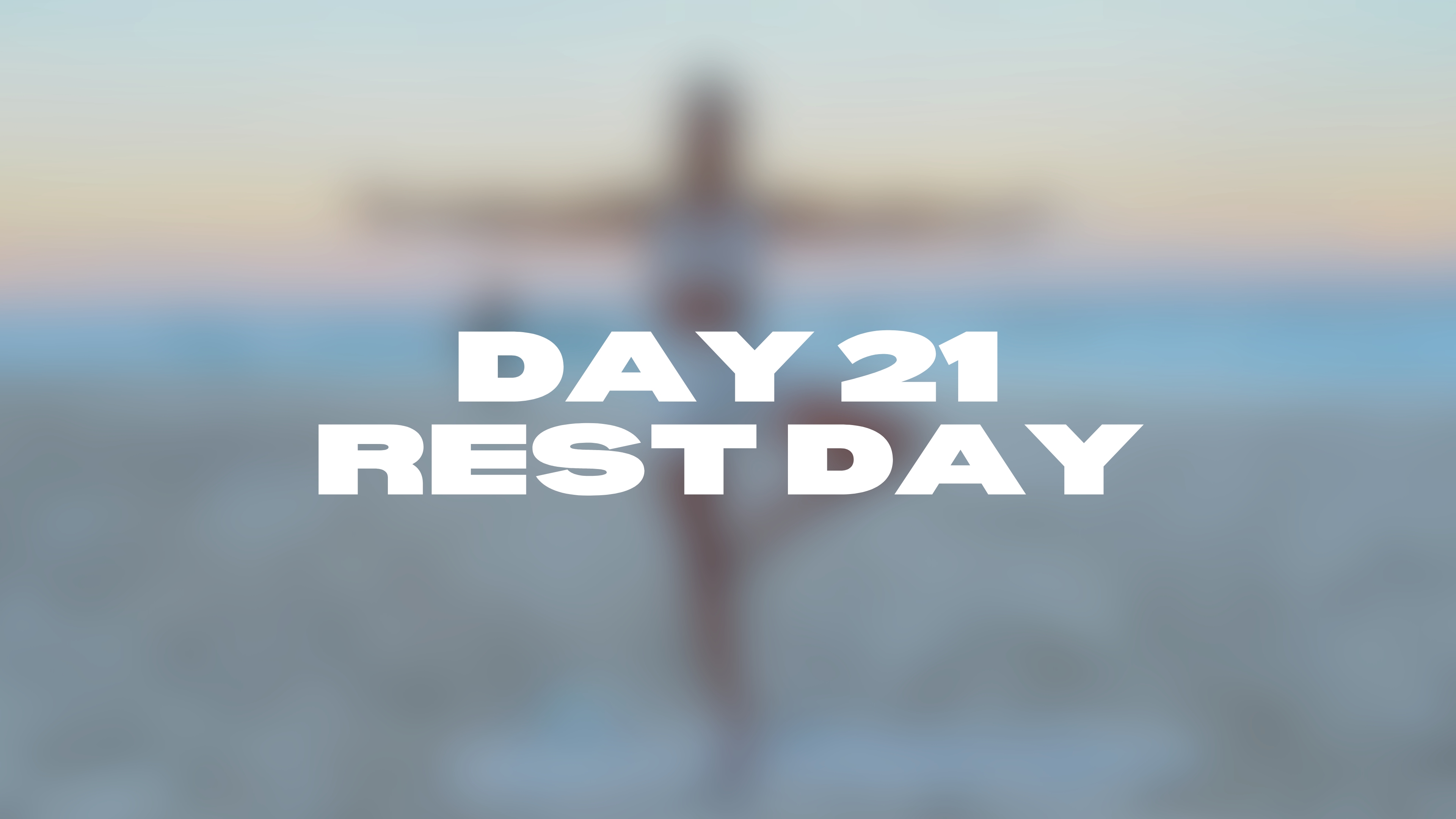 DAY 21 I REST DAY, Congratulations!