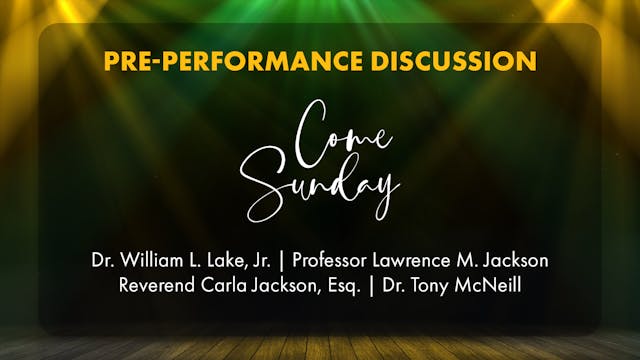 Pre-Performance Discussion: “Come Sunday” 