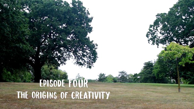 Episode 04 - The Origins of Creativity