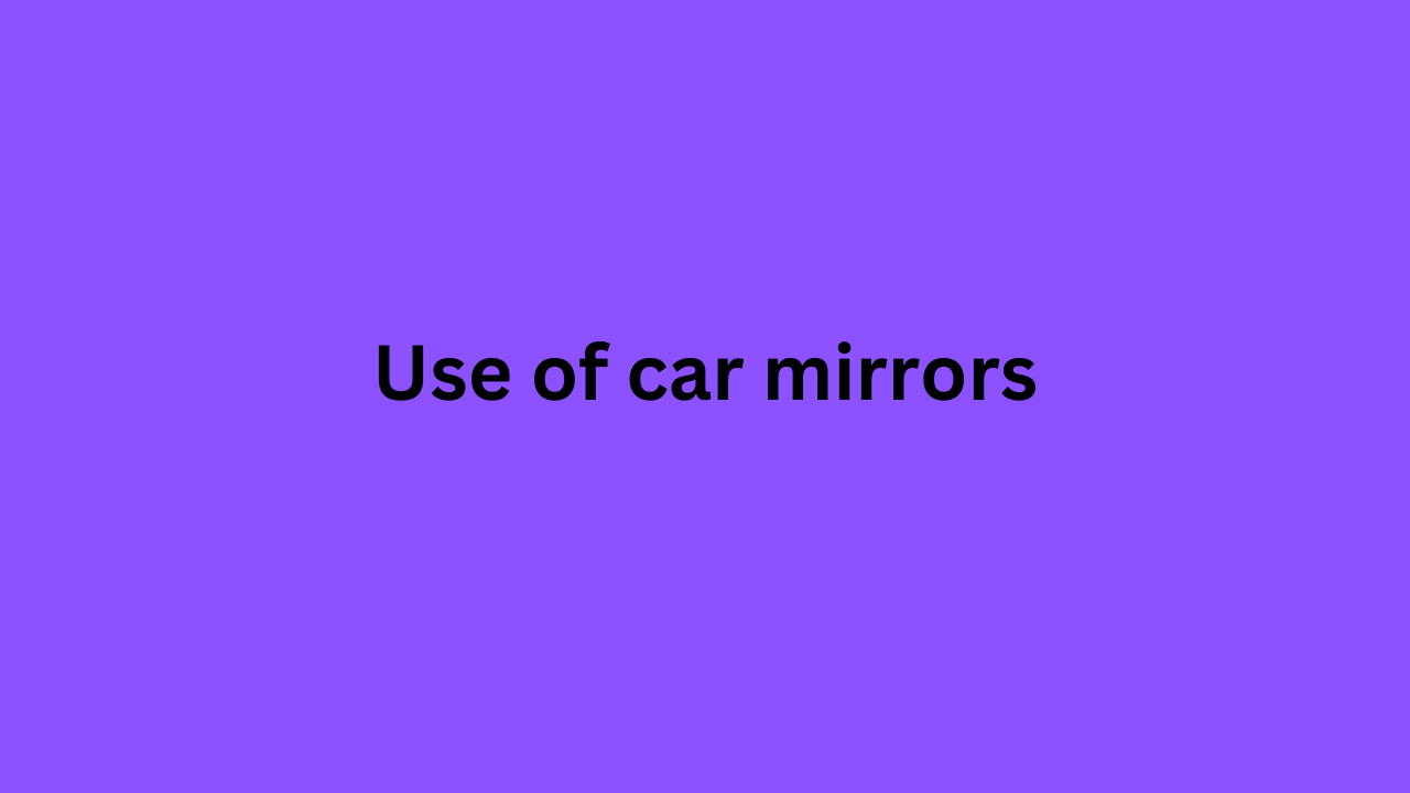 Use of car mirrors