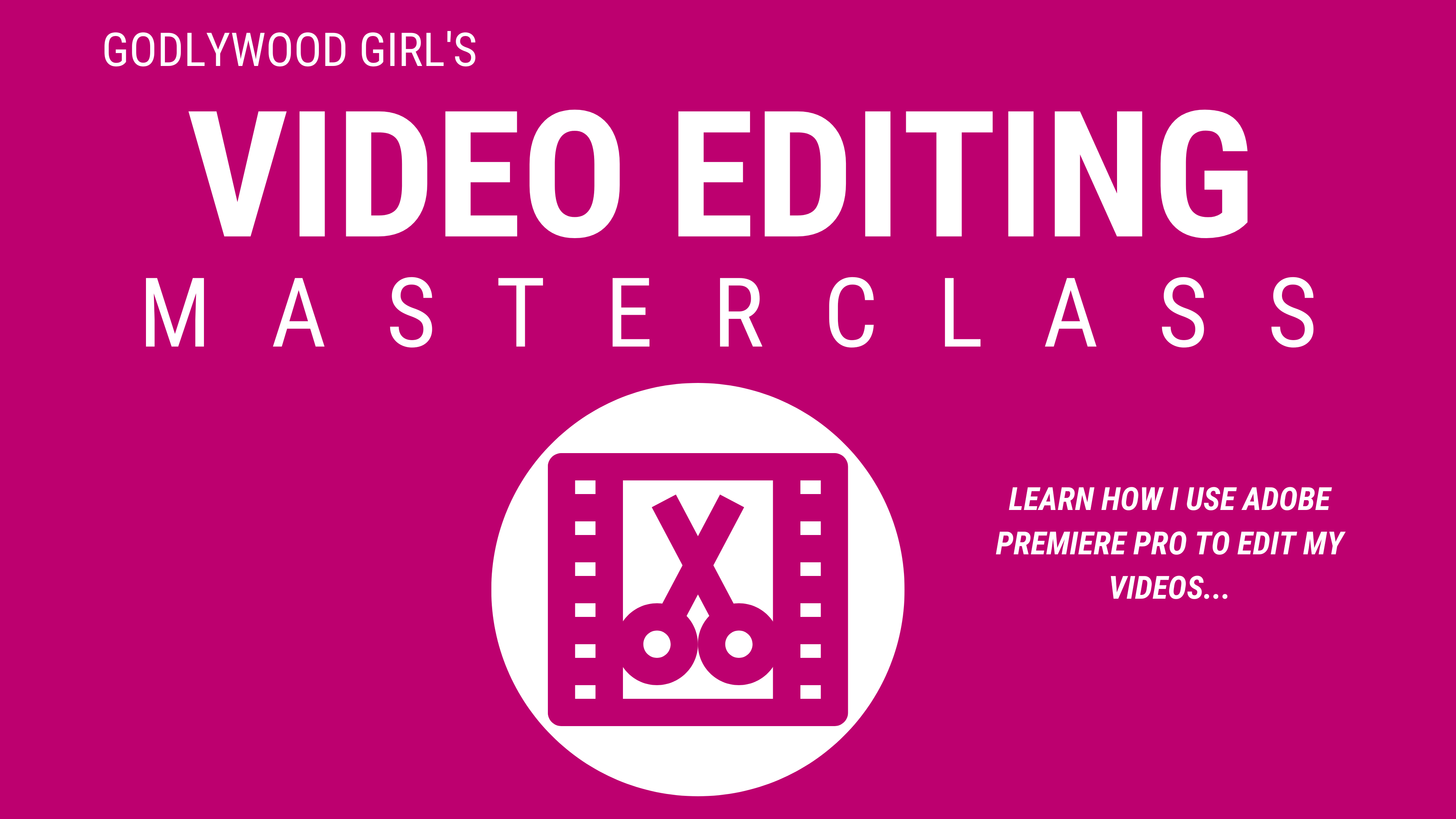 Video Editing With Premiere Pro - Godlywood Girl TV