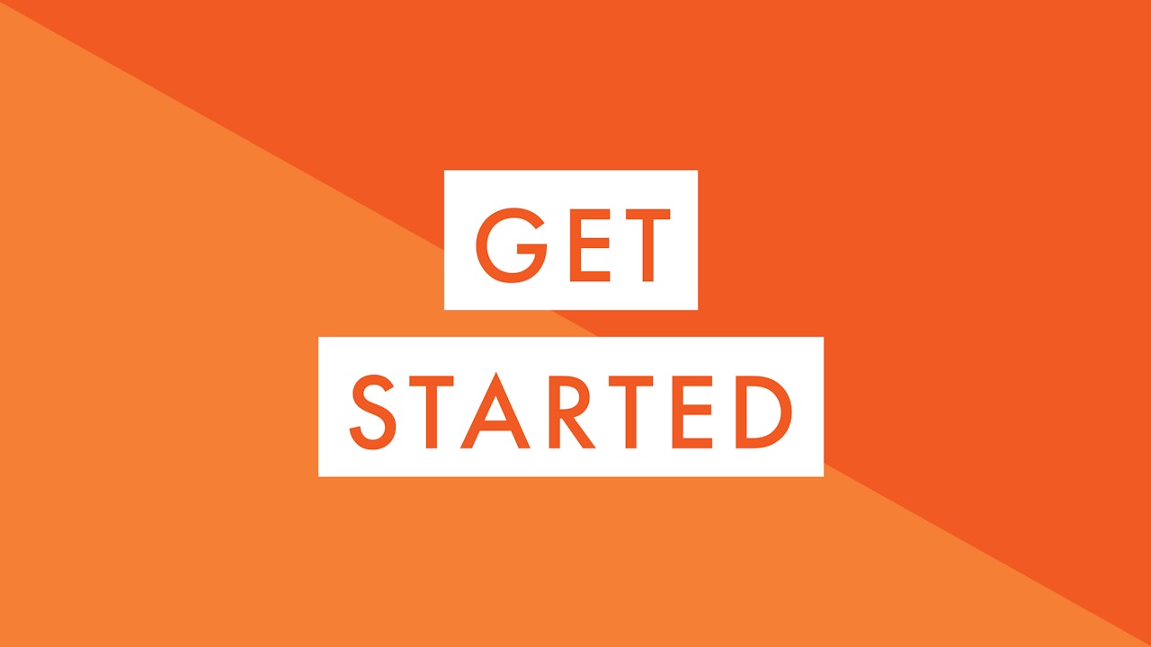 Get Started Here...