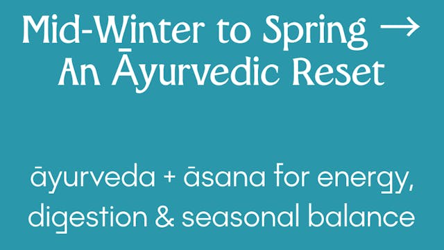 Āyurvedic Reset ~ a Mid-Winter to Spring Reset