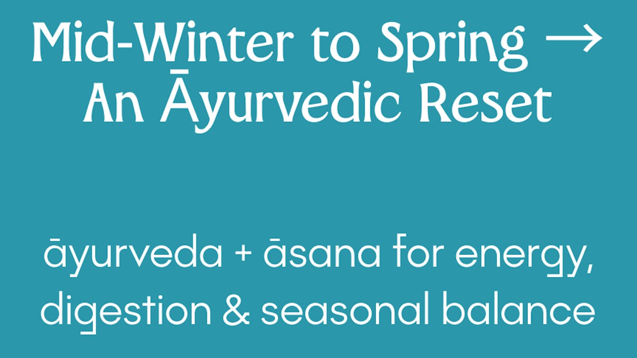Āyurvedic Reset ~ a Mid-Winter to Spring Reset