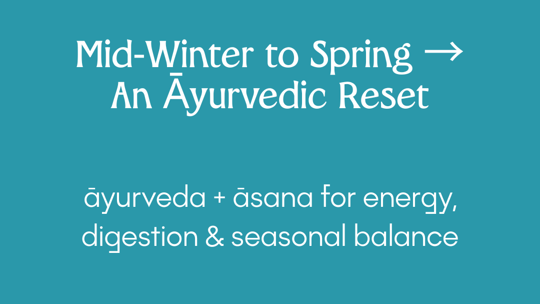Mid-Winter to Spring An Ayurvedic Reset