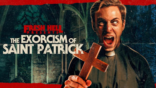 The Exorcism of Saint Patrick (Fresh Hell Presents)