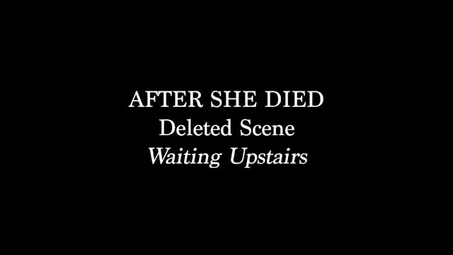 After She Died - Deleted Scenes