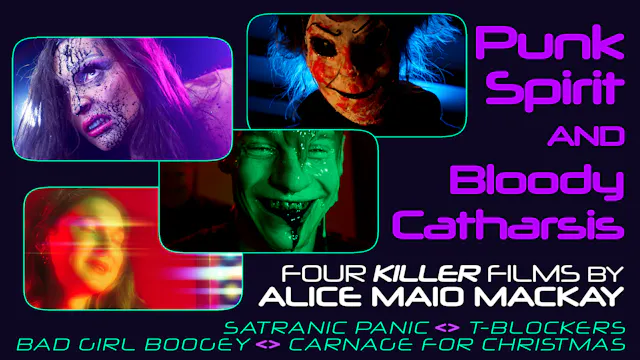 Punk Spriit & Bloody Catharsis: The Films of Alice Maio Mackay