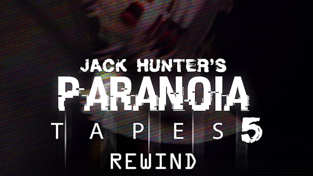 Jack Hunter's Paranoia Tapes 5 - Rewind