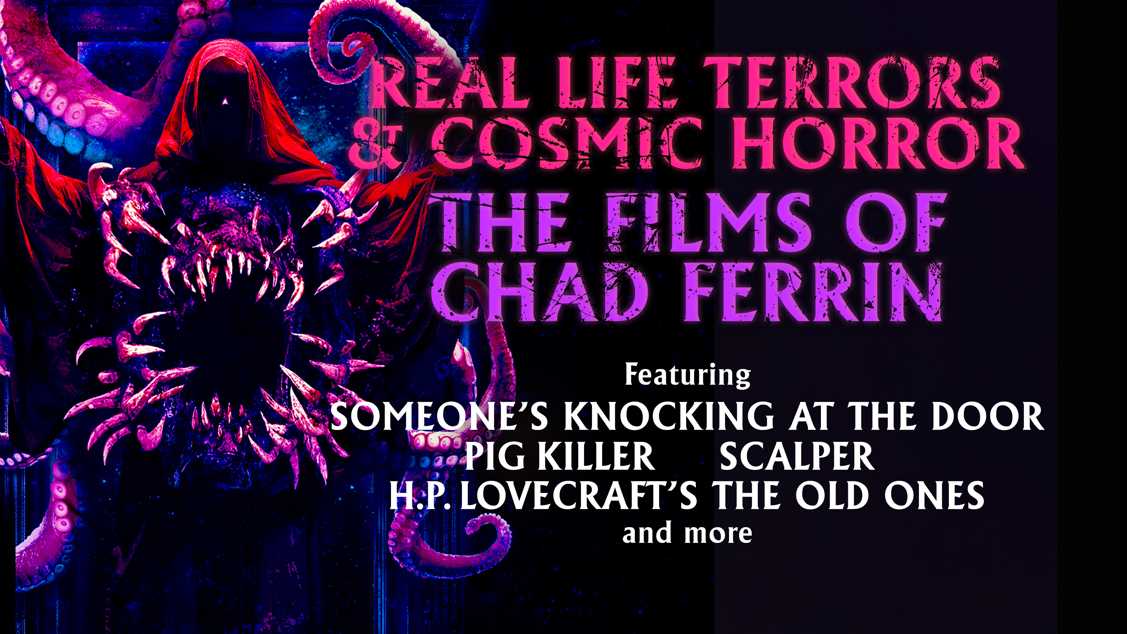 Real Life Terrors & Cosmic Horror: The Films of Chad Ferrin