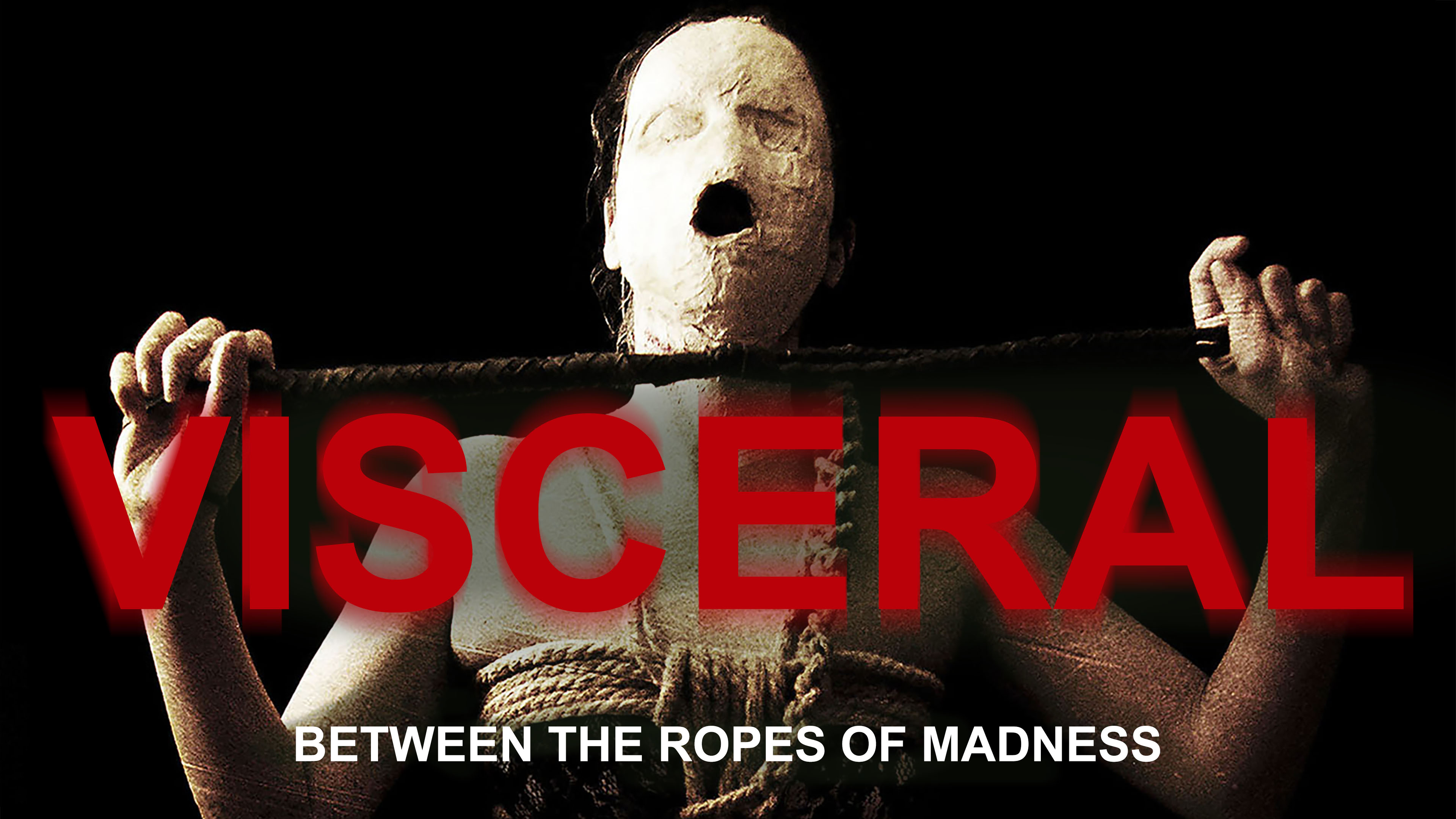 Visceral: Between the Ropes of Madness
