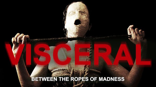Visceral: Between the Ropes of Madness