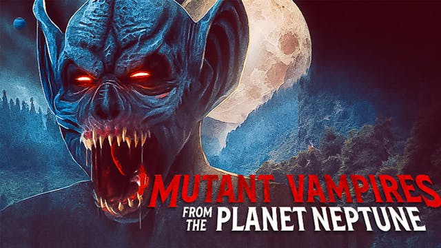 Mutant Vampires from Planet Neptune