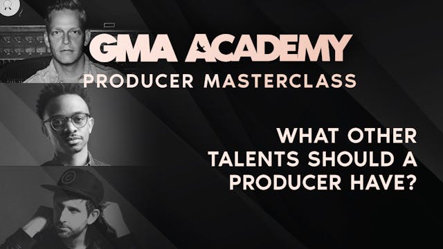 What other talents should a producer ...