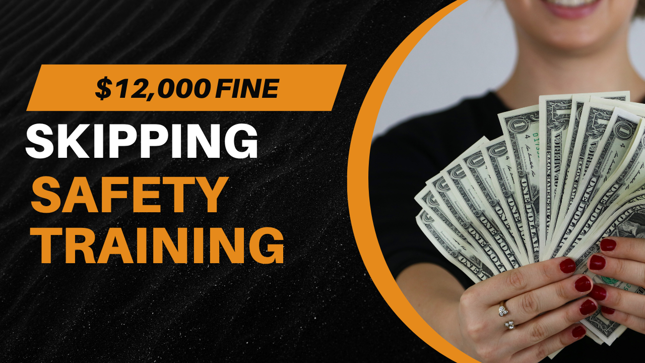 35 - $12,000 Fine: Skipping Safety Training