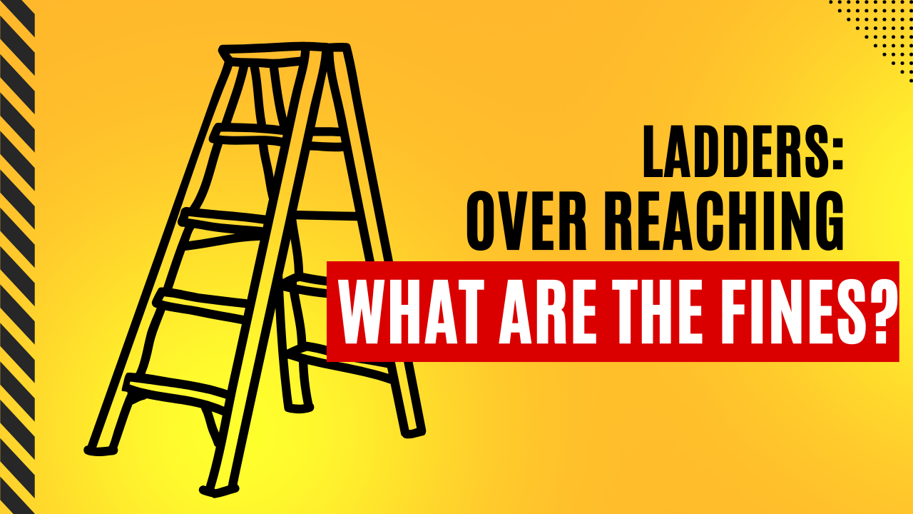 22 - OVERREACHING ON LADDERS: WHAT ARE THE FINES?