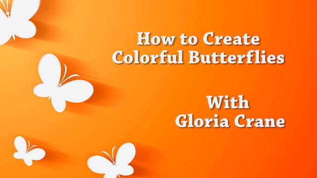 How to Create Colorful Butterflies with Gloria Crane