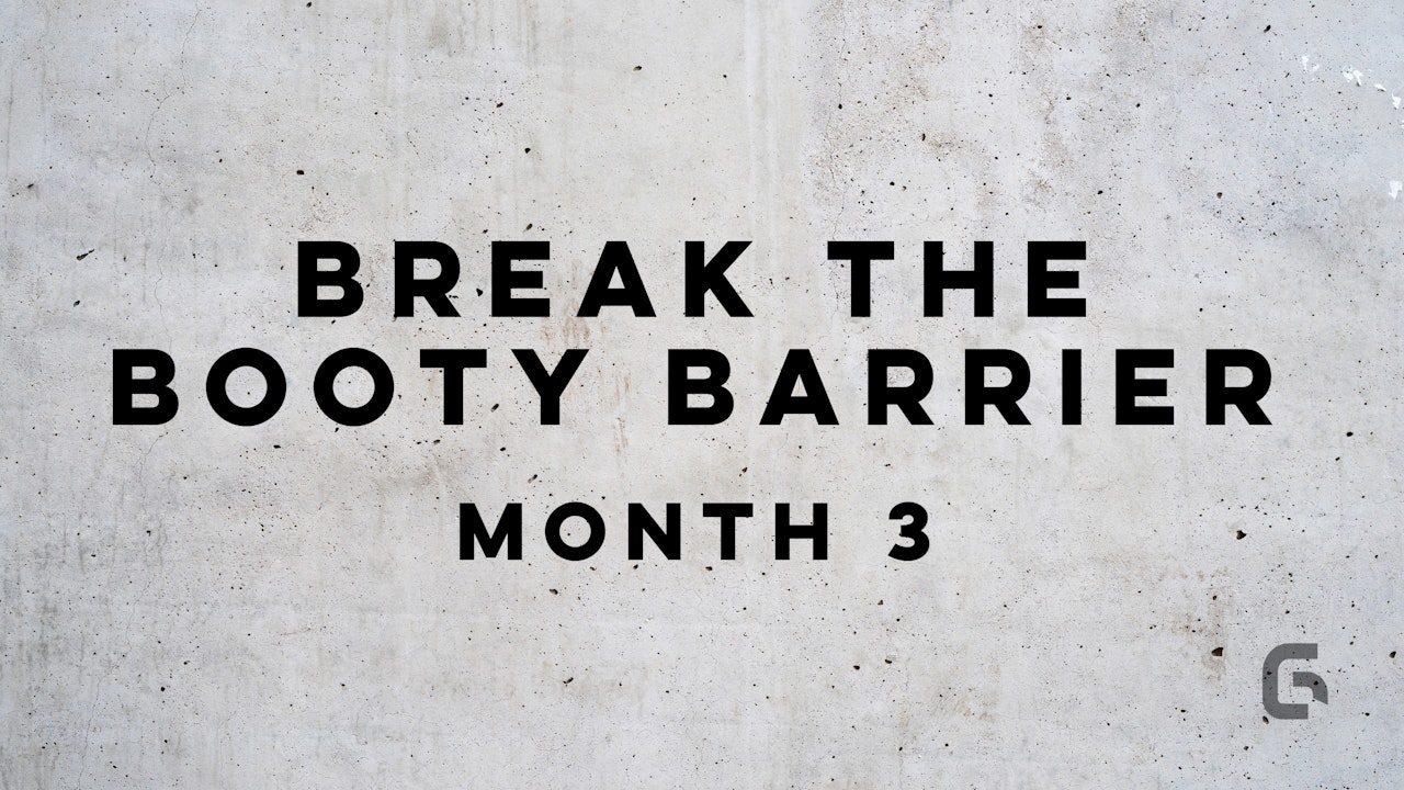 BREAK THE BOOTY BARRIER: MONTH 3