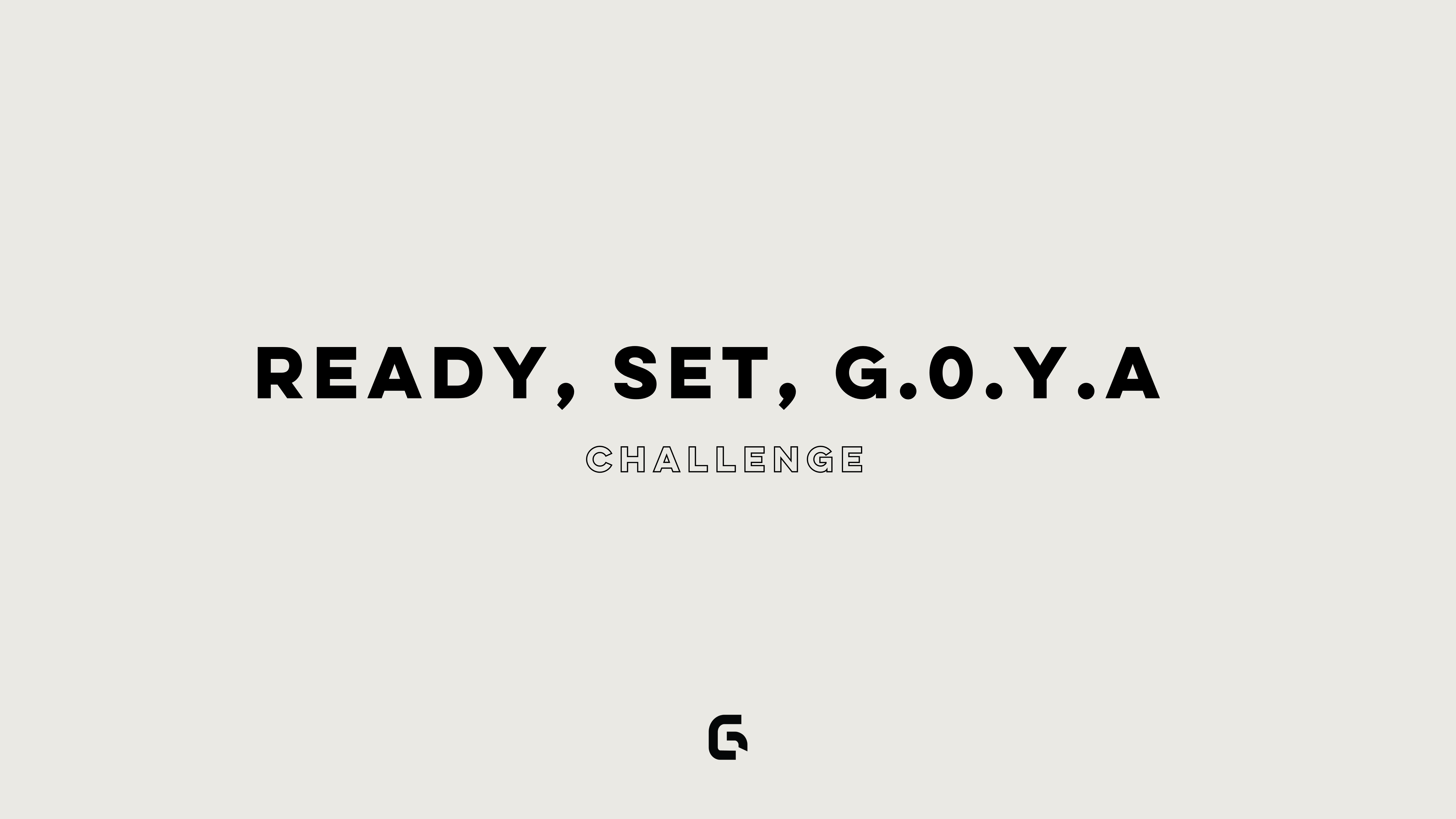 READY, SET, G.O.Y.A!