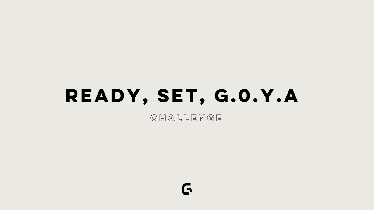 READY, SET, G.O.Y.A!