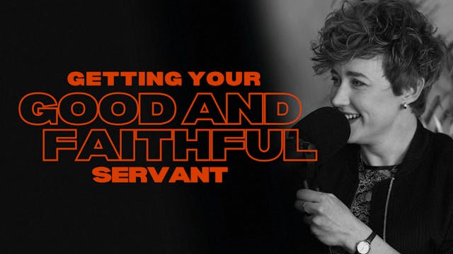 Getting Your Good and Faithful Servan...