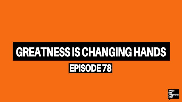 Greatness Is Changing Hands - What th...