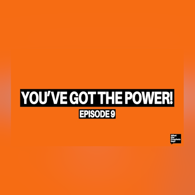 You've got the Power! - What the Prophets Say! E9