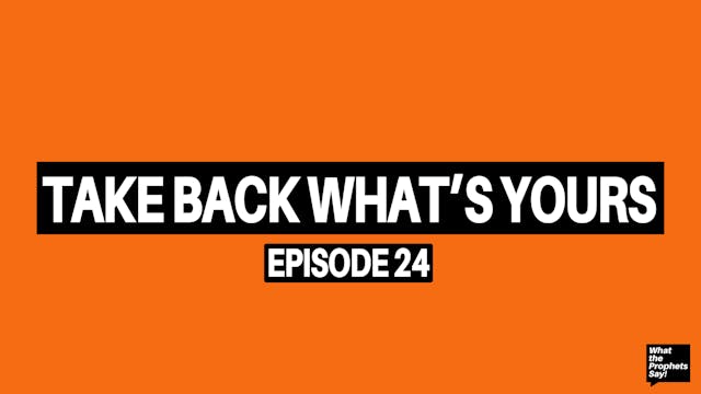 Take Back What's Yours - What the Pro...